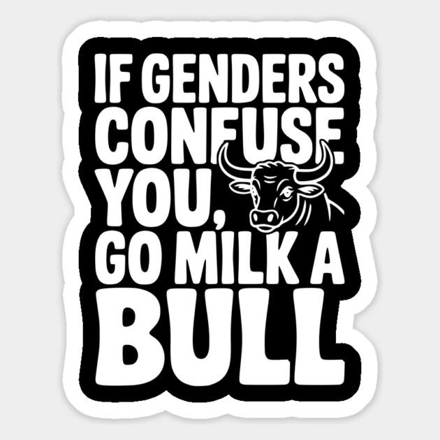 If Genders Confuse You Go Milk a Bull Magnet by Frank Ring
