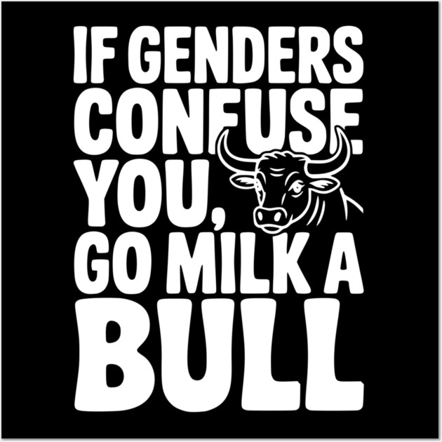 If Genders Confuse You Go Milk a Bull Wall Art by Frank Ring