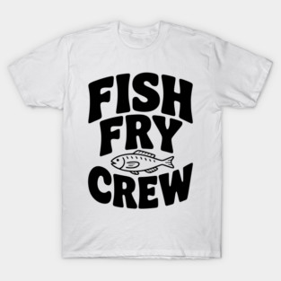 Fish Fry Crew T-Shirt