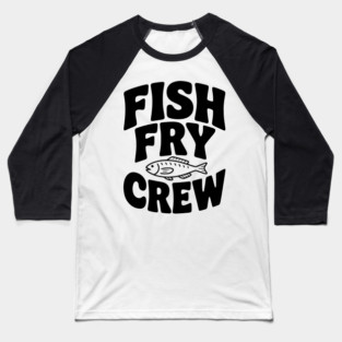 Fish Fry Crew Baseball T-Shirt