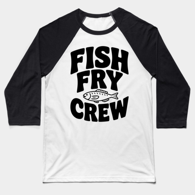 Fish Fry Crew Baseball T-Shirt by Frank Ring