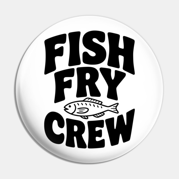 Fish Fry Crew Pin by Frank Ring