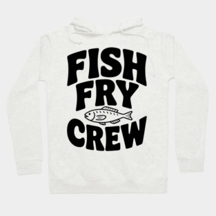 Fish Fry Crew Hoodie