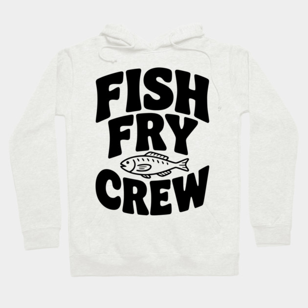 Fish Fry Crew Hoodie by Frank Ring