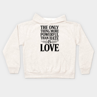 The Only Thing More Powerful Than Hate is Love Kids Hoodie