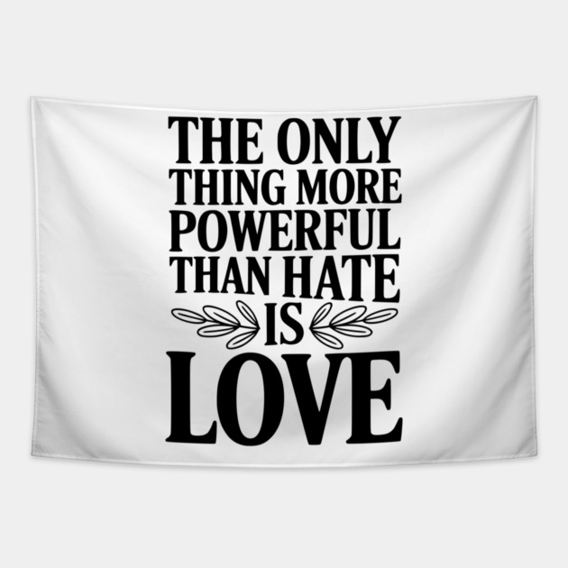 The Only Thing More Powerful Than Hate is Love Tapestry by Frank Ring