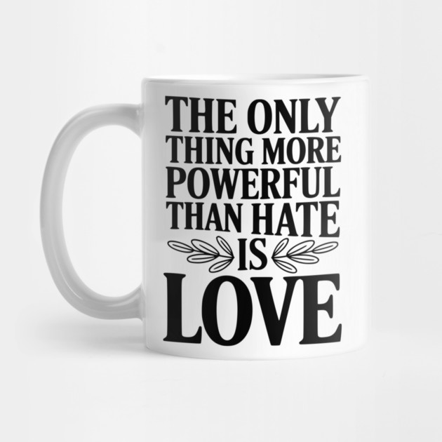 The Only Thing More Powerful Than Hate is Love by Frank Ring