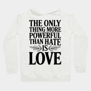 The Only Thing More Powerful Than Hate is Love Hoodie