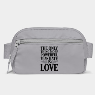 The Only Thing More Powerful Than Hate is Love Bag