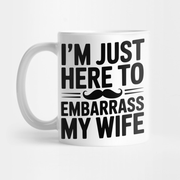 I'm Just Here to Embarrass My Wife by Frank Ring