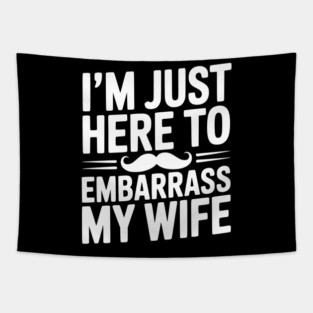 I'm Just Here to Embarrass My Wife Tapestry