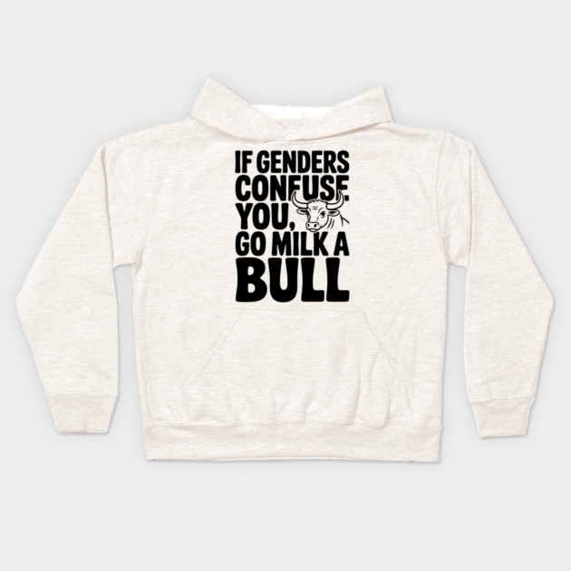 If Genders Confuse You Go Milk a Bull Kids Hoodie by Frank Ring