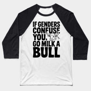 If Genders Confuse You Go Milk a Bull Baseball T-Shirt
