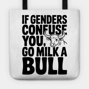 If Genders Confuse You Go Milk a Bull Tote