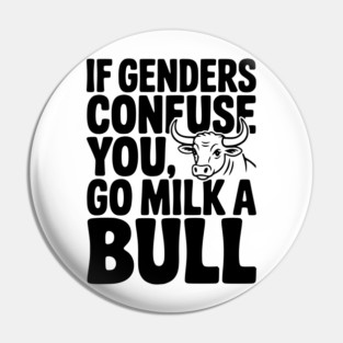If Genders Confuse You Go Milk a Bull Pin