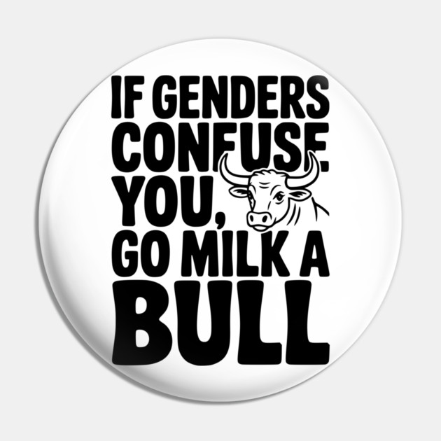 If Genders Confuse You Go Milk a Bull Pin by Frank Ring