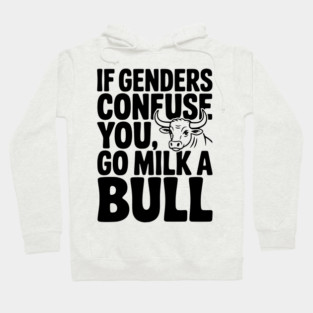 If Genders Confuse You Go Milk a Bull Hoodie