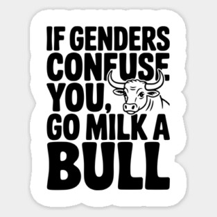 If Genders Confuse You Go Milk a Bull Sticker