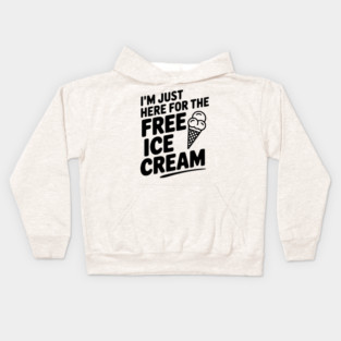 I'm Just Here for the Free Ice Cream Kids Hoodie