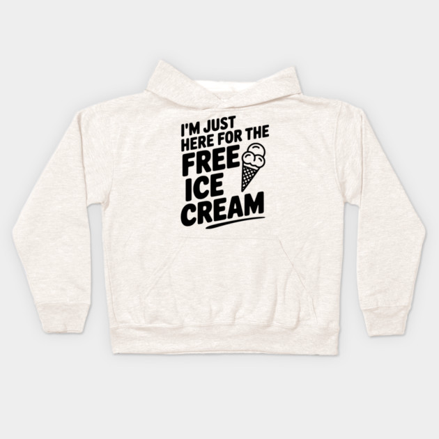 I'm Just Here for the Free Ice Cream Kids Hoodie by Frank Ring