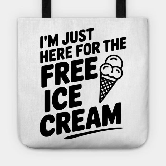 I'm Just Here for the Free Ice Cream Tote by Frank Ring