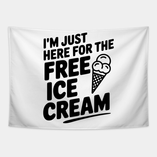 I'm Just Here for the Free Ice Cream Tapestry by Frank Ring