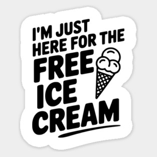 I'm Just Here for the Free Ice Cream Magnet