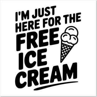 I'm Just Here for the Free Ice Cream Posters and Art