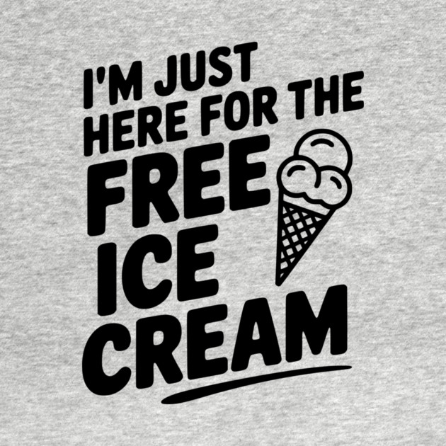 I'm Just Here for the Free Ice Cream by Frank Ring