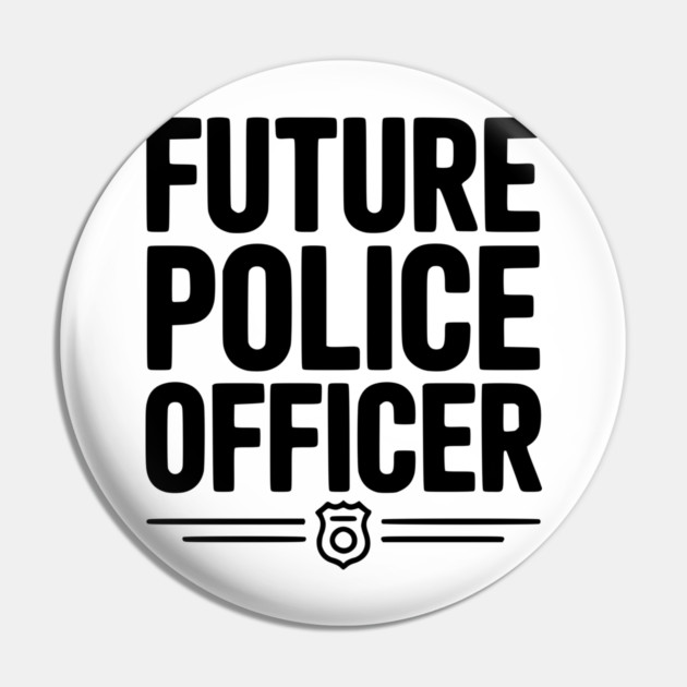 Future Police Officer Pin by Frank Ring