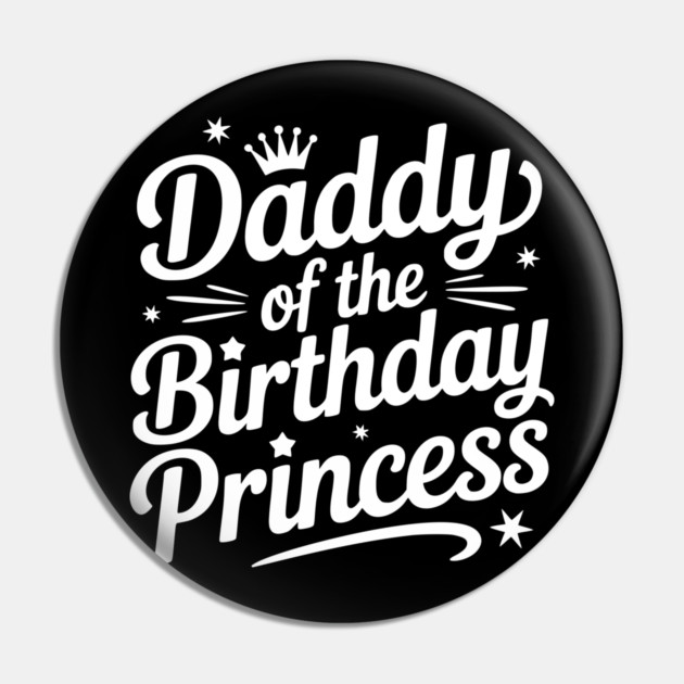 Daddy of the Birthday Princess Pin by Frank Ring