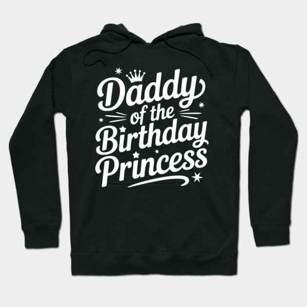 Daddy of the Birthday Princess Hoodie by Frank Ring