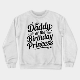 Daddy of the Birthday Princess Crewneck Sweatshirt