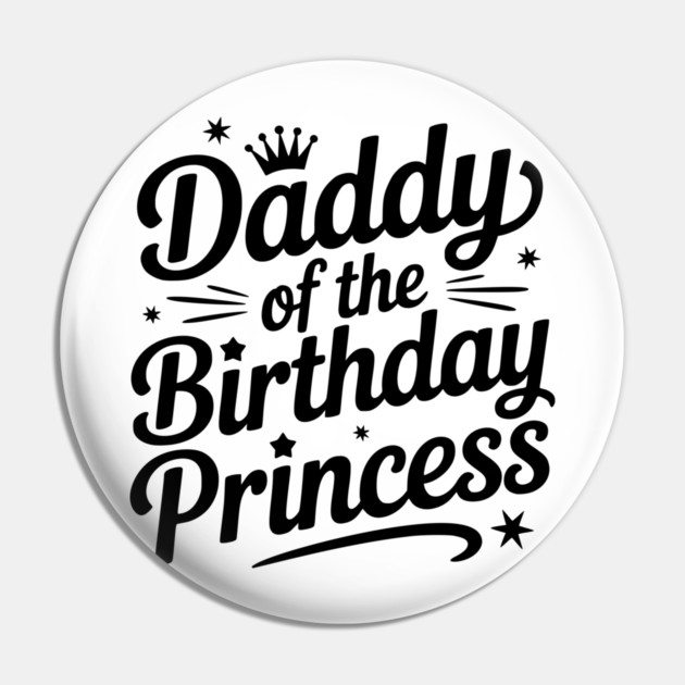 Daddy of the Birthday Princess Pin by Frank Ring
