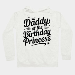 Daddy of the Birthday Princess Hoodie