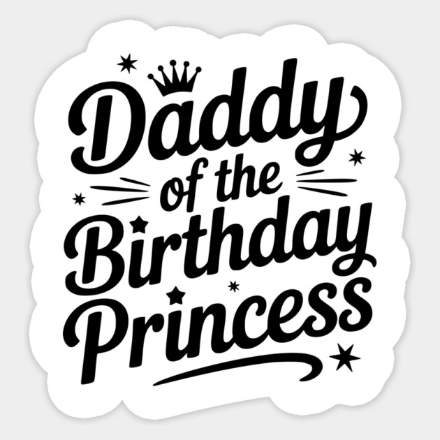 Daddy of the Birthday Princess Sticker by Frank Ring