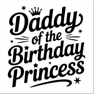 Daddy of the Birthday Princess Posters and Art