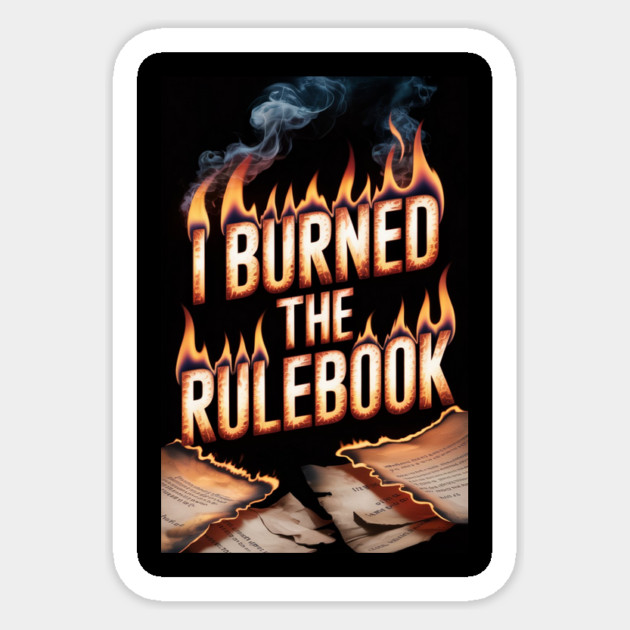 I Burned the Rulebook – Rebel with Purpose 🔥 Sticker by ViralAlpha