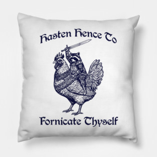 Hasten Hence To Fornicate Thyself, Knight Raccoon on Chicken Pillow