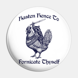 Hasten Hence To Fornicate Thyself, Knight Raccoon on Chicken Pin