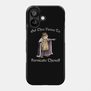 Get Thee Hence To Fornicate Thyself (go fuck yourself) Frog King Proclaims Phone Case