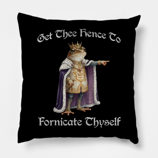 Get Thee Hence To Fornicate Thyself (go fuck yourself) Frog King Proclaims Pillow by Luxinda