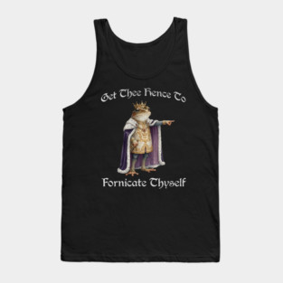 Get Thee Hence To Fornicate Thyself (go fuck yourself) Frog King Proclaims Tank Top