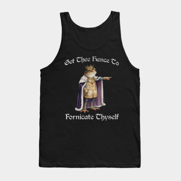 Get Thee Hence To Fornicate Thyself (go fuck yourself) Frog King Proclaims Tank Top by Luxinda