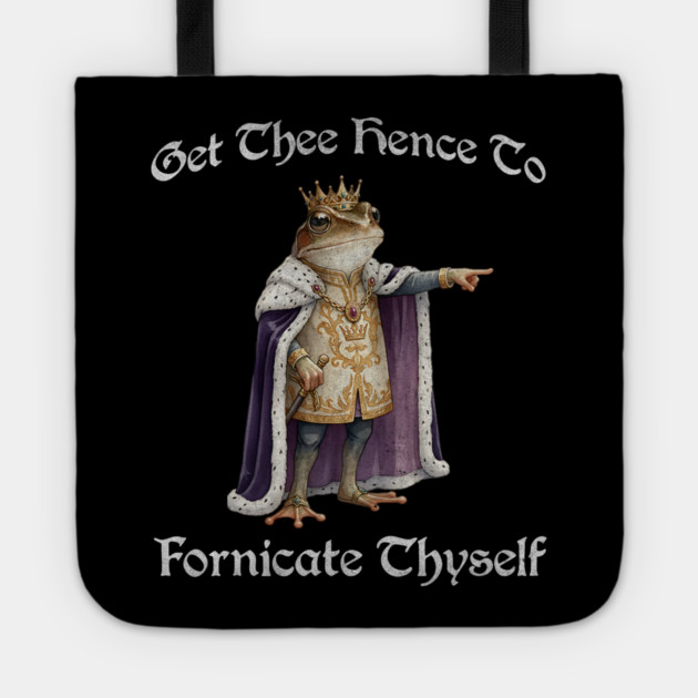 Get Thee Hence To Fornicate Thyself (go fuck yourself) Frog King Proclaims Tote by Luxinda