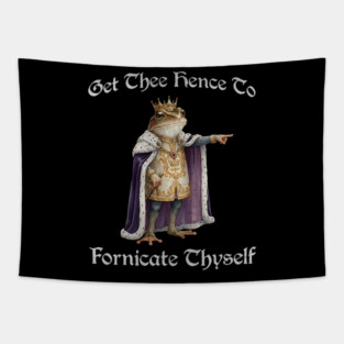 Get Thee Hence To Fornicate Thyself (go fuck yourself) Frog King Proclaims Tapestry