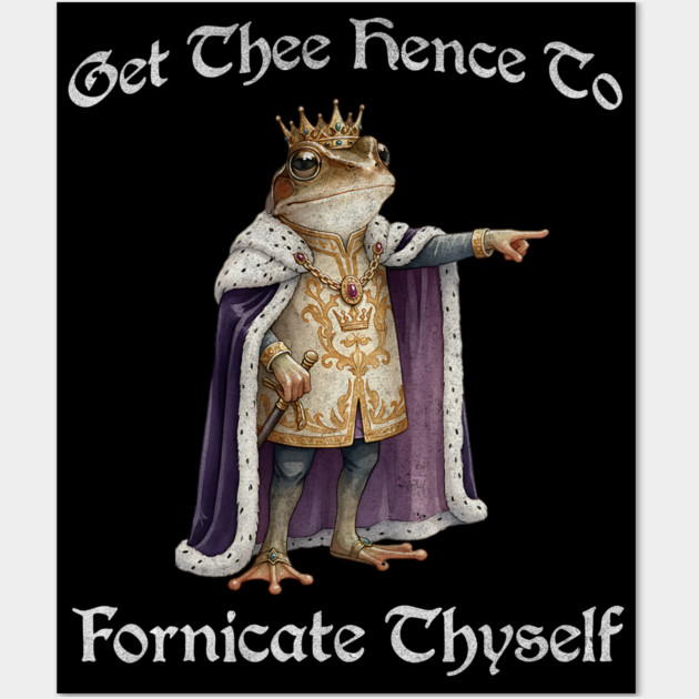 Get Thee Hence To Fornicate Thyself (go fuck yourself) Frog King Proclaims Wall Art by Luxinda