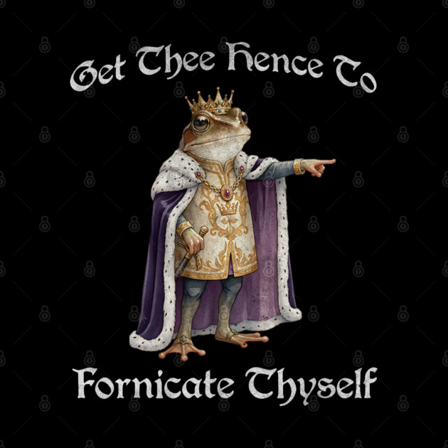 Get Thee Hence To Fornicate Thyself (go fuck yourself) Frog King Proclaims by Luxinda