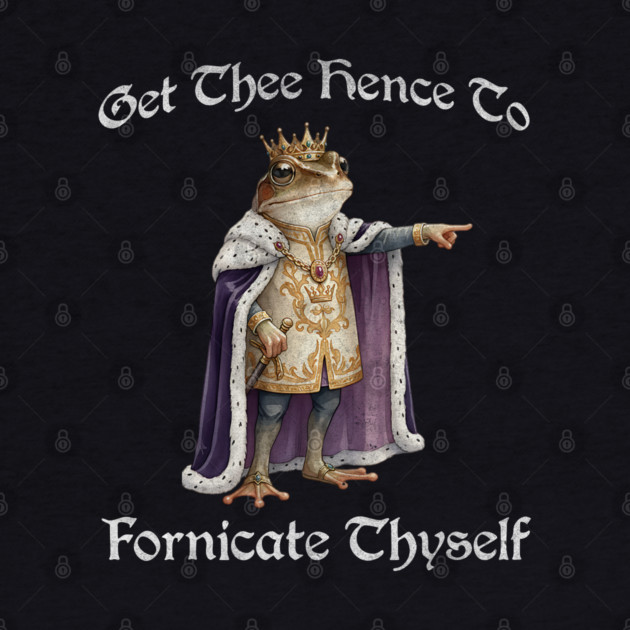 Get Thee Hence To Fornicate Thyself (go fuck yourself) Frog King Proclaims by Luxinda
