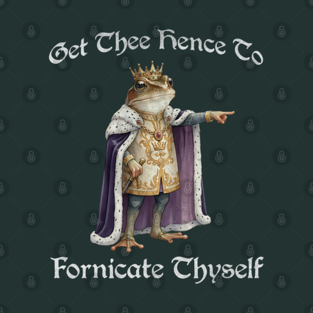 Get Thee Hence To Fornicate Thyself (go fuck yourself) Frog King Proclaims by Luxinda
